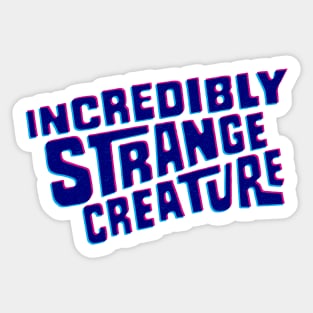 Incredibly strange creature Sticker